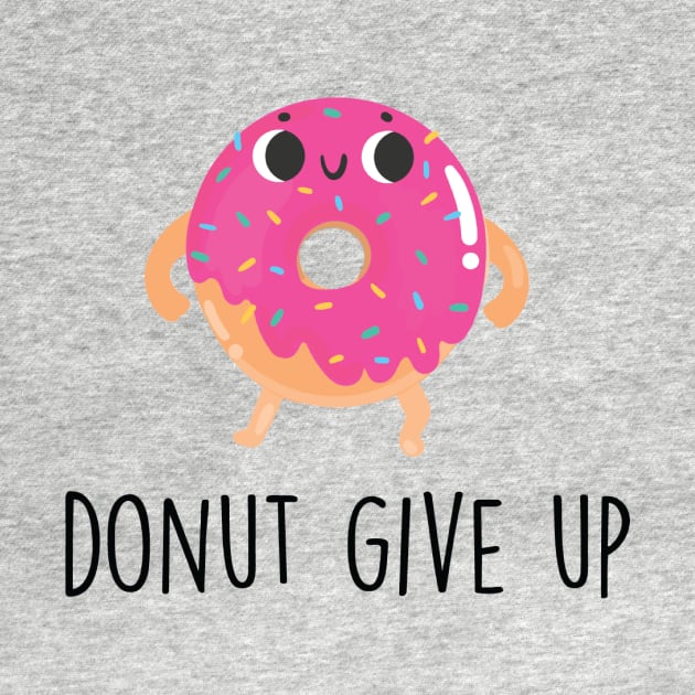 Donut Give Up by innergeekboutique